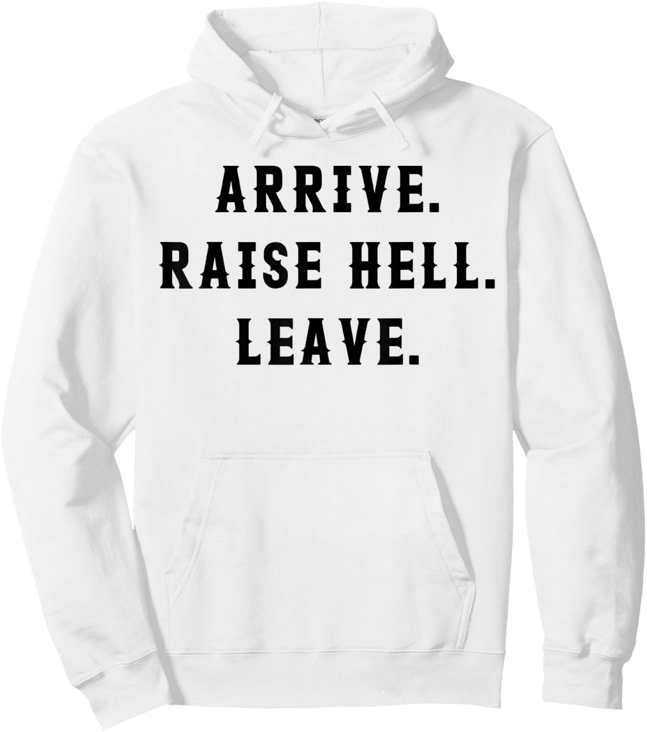 Arrive Raise Hell Leave Hoodie - Hoodie | White