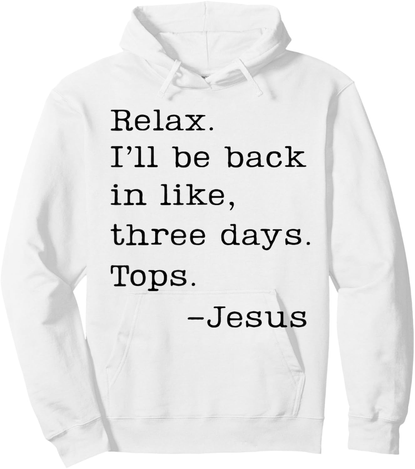Jesus Relax I'll Be Back In Like Three Days Tops Hoodie - Hoodie | White
