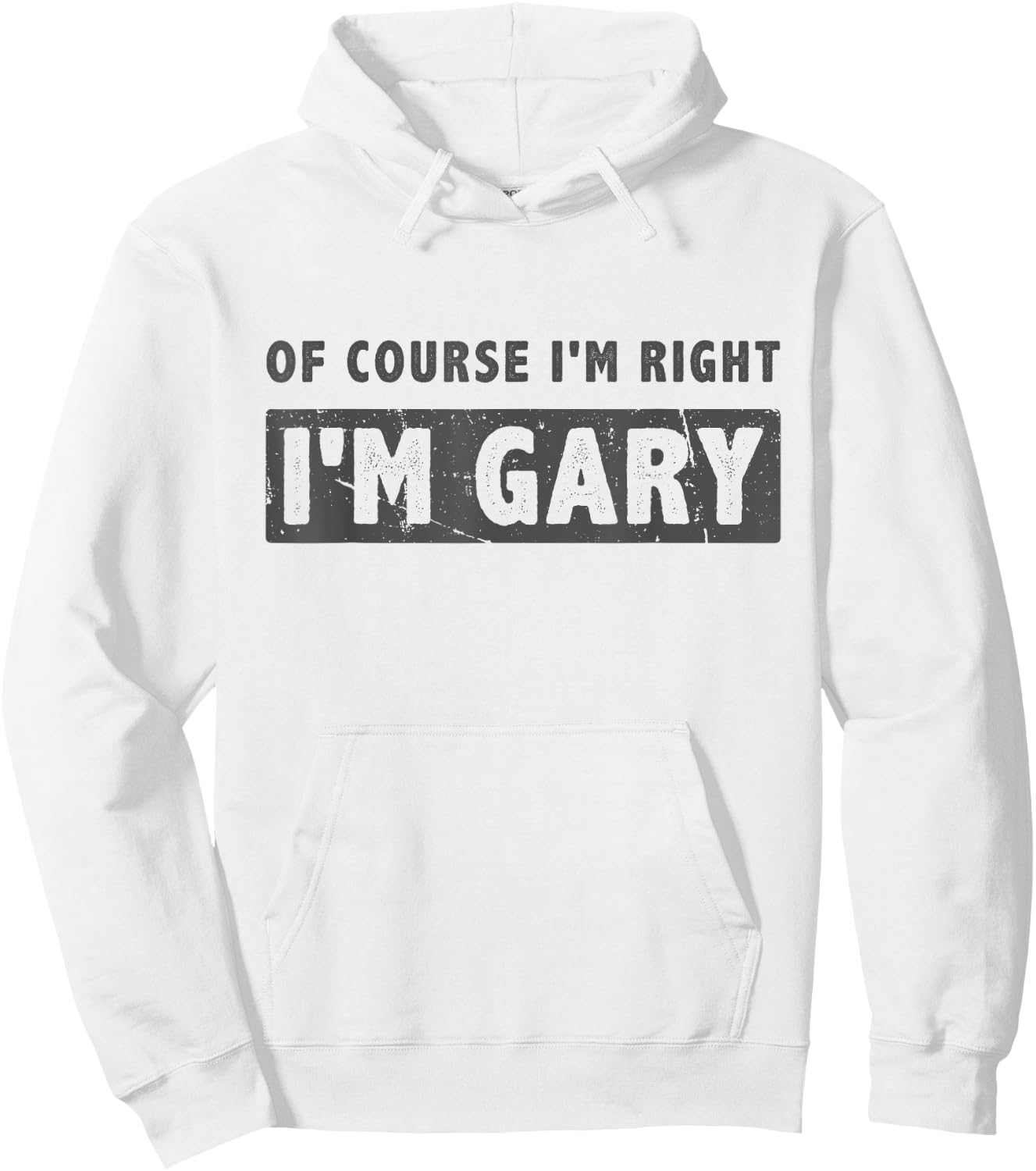 Of Course I'm Right I'm Gary - Funny Gary Name Gift Hoodie - Hoodie | White