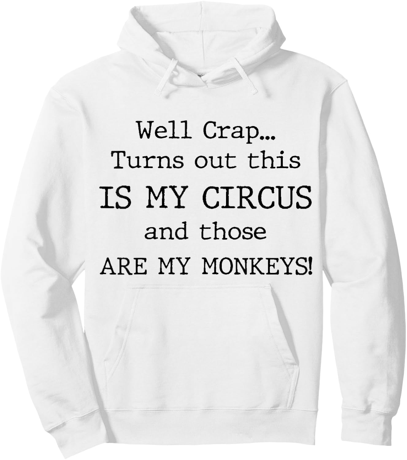 Crap, Turns Out This Is My Circus and Those Are My Monkeys Hoodie - Hoodie | White