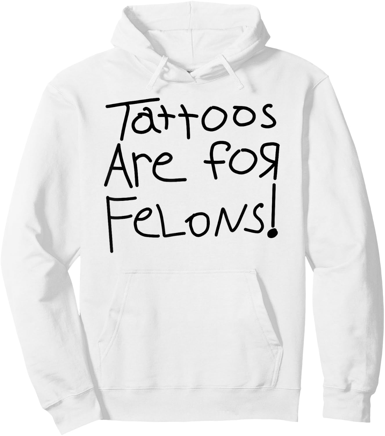 Tattoos Are For Felons! Hoodie - Hoodie | White