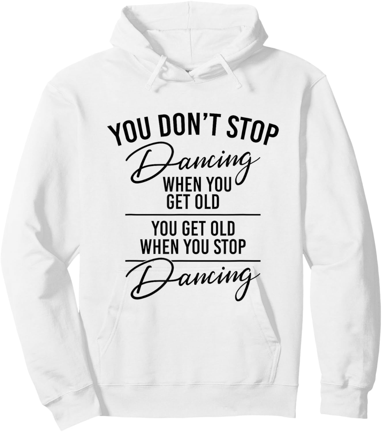You Don't Stop Dancing When You Get Old - Dancer Teacher Fun Hoodie - Hoodie | White