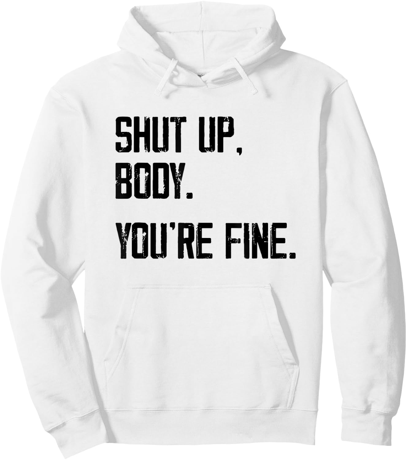 Shut Up Body You're Fine - Funny Athletic Gym Workout Hoodie - Hoodie | White