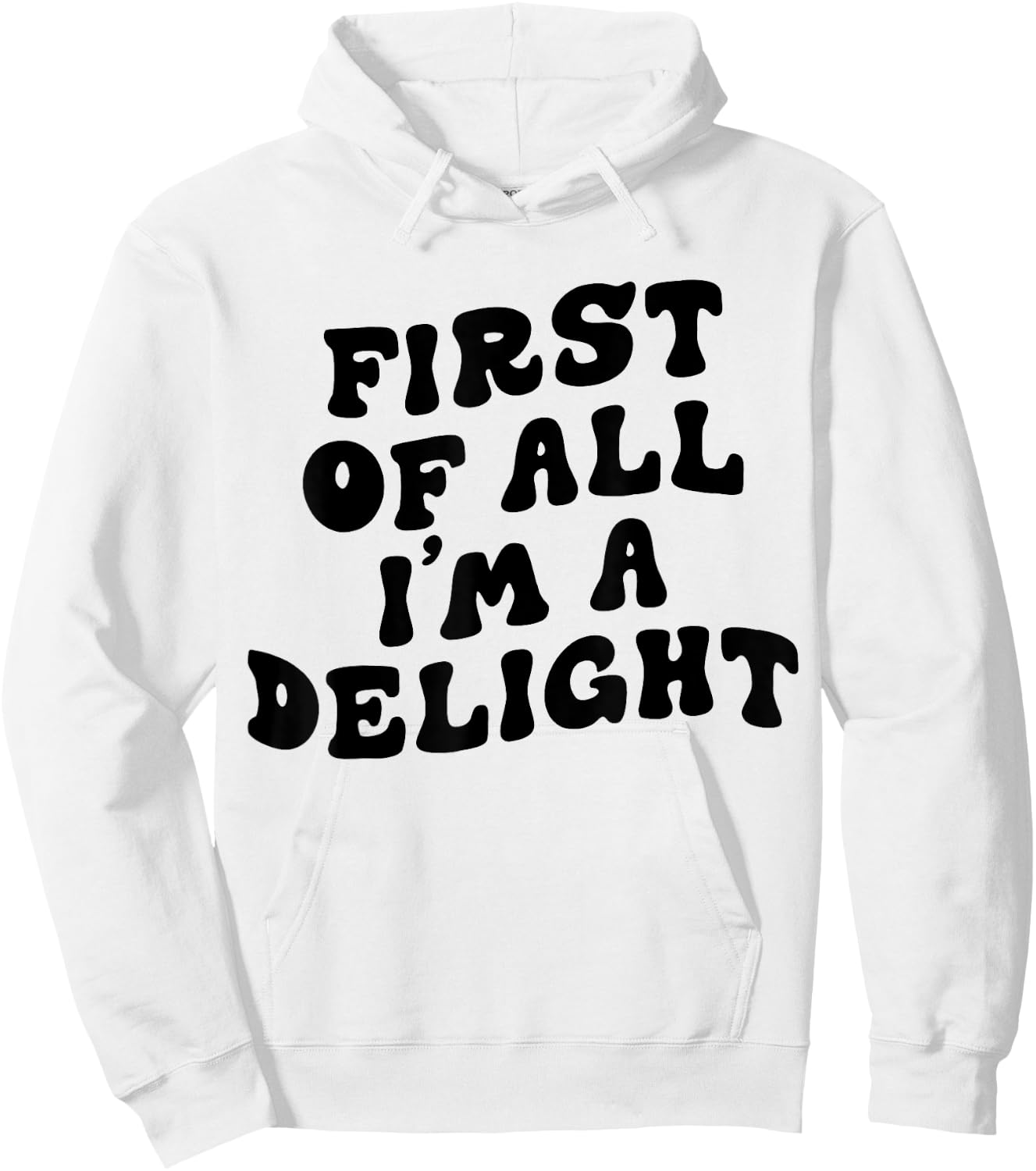 First Of All I'm A Delight Funny Saying Men Women Apparel Hoodie - Hoodie | White