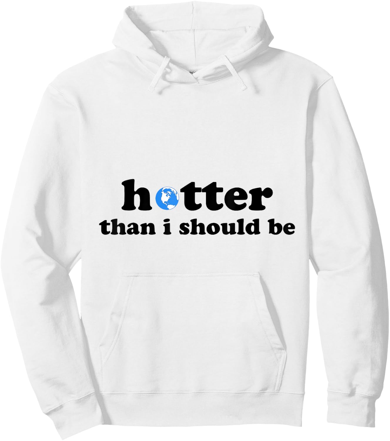 Funny Hotter than I should be Earth Hoodie - Hoodie | White