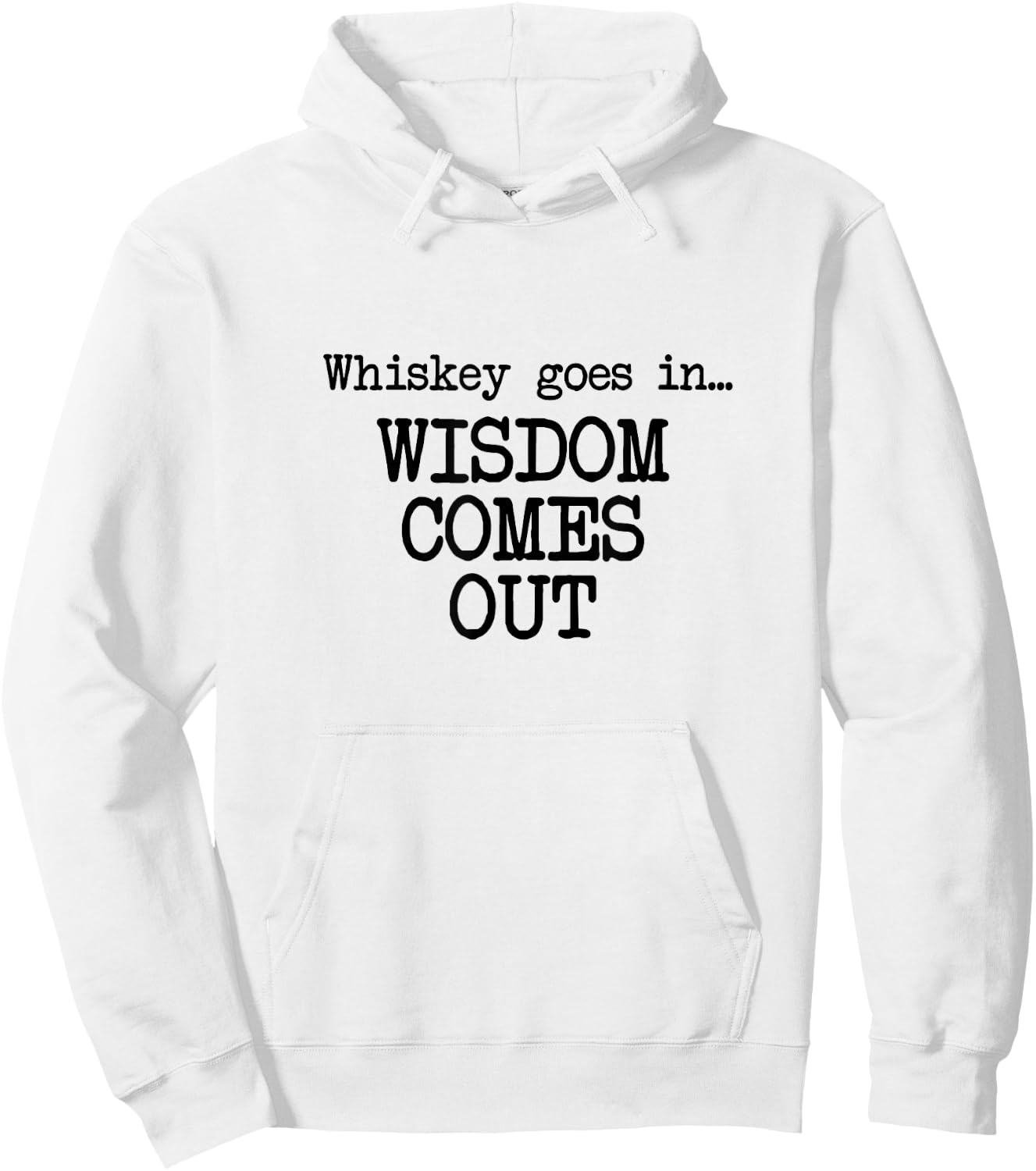 Whiskey Goes In, Wisdom Comes Out, Funny Dad Saying Hoodie - Hoodie | White