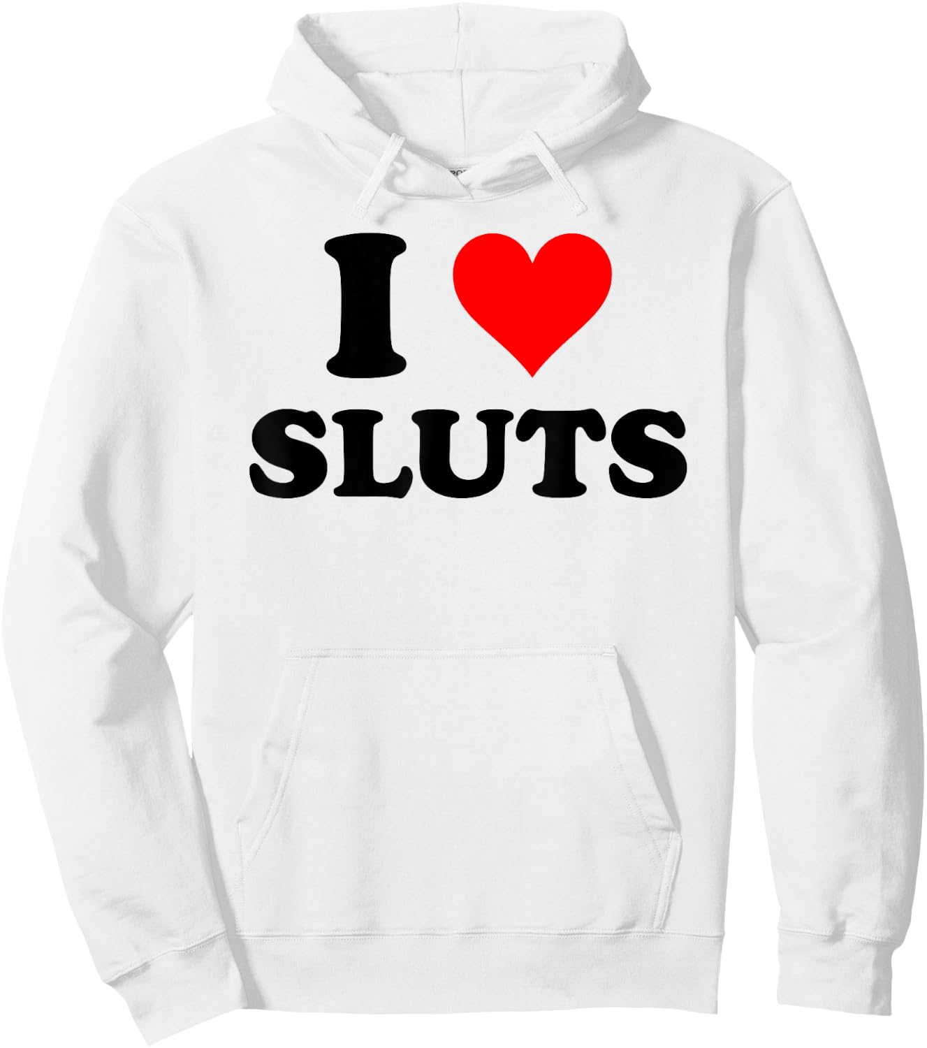 I Love Sluts Inappropriate Hoodie - Hoodie | White