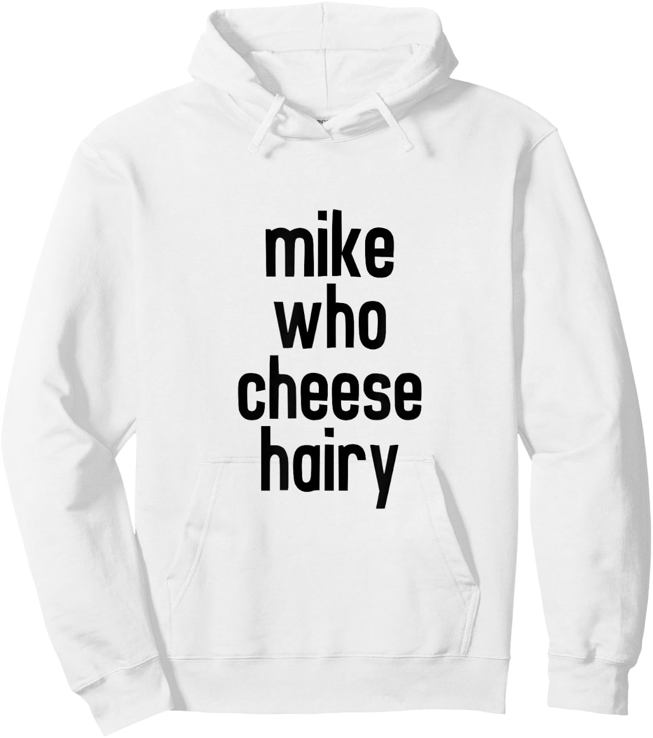CRSDESIGNS Mike Who Cheese Hairy Funny Adult Humor Word Play Hoodie - Hoodie | White