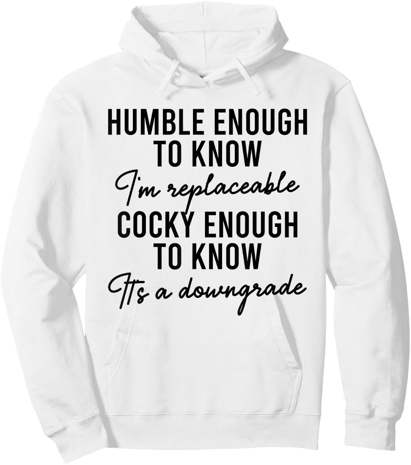 Humble Enough To Know I'm Replaceable Funny Saying Apparel Hoodie - Hoodie | White