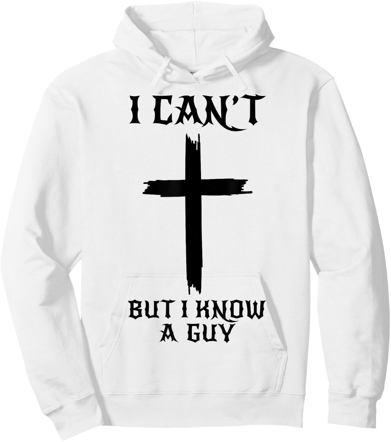 I Can't But I Know A Guy Funny Christian Cross Jesus Faith Hoodie - Hoodie | White