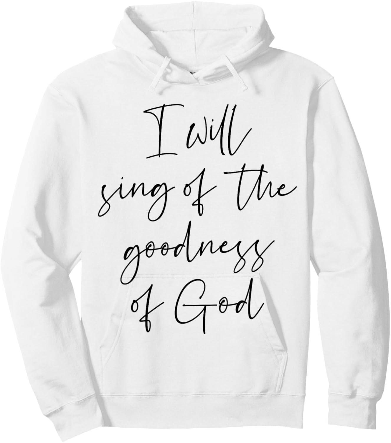 Christian Shirt I Will Sing Of The Goodness Of God Hoodie - Hoodie | White
