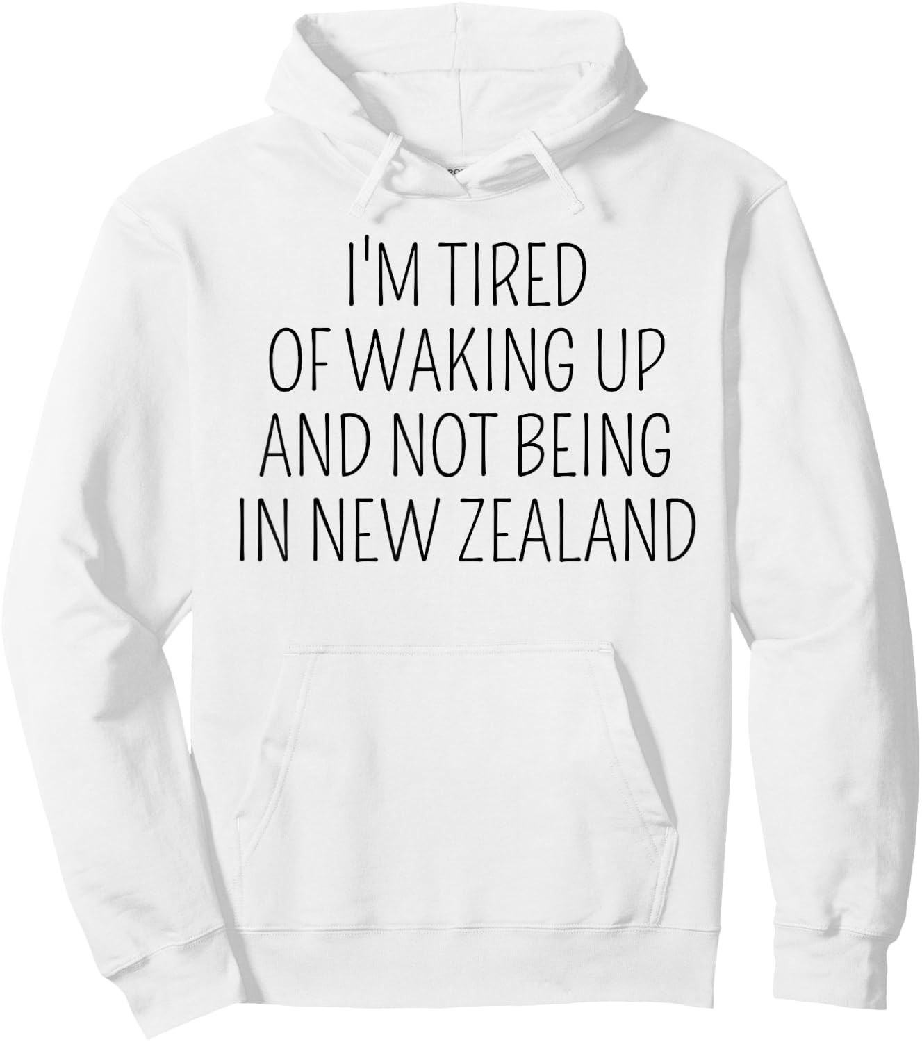 I’m Tired of Waking Up and Not Being In New Zealand Funny Hoodie - Hoodie | White