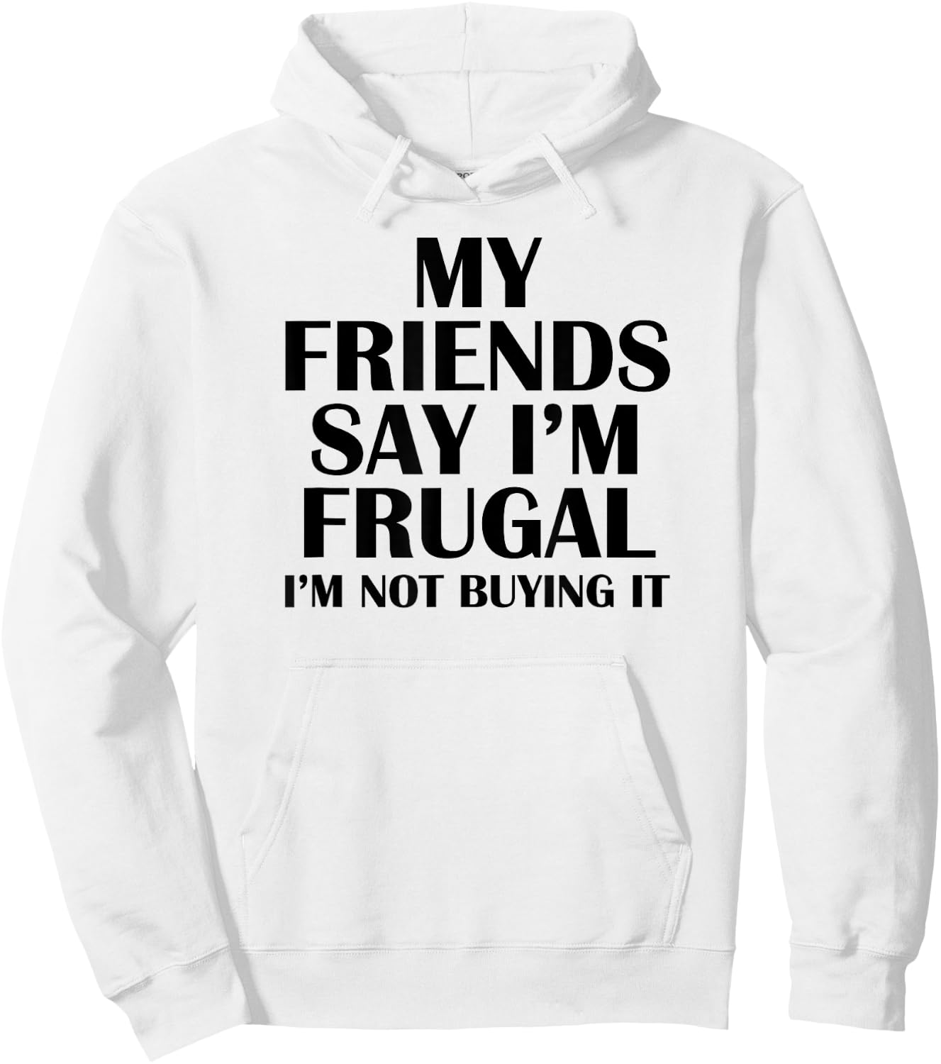 My Friends Say I'm Frugal Funny Hoodie - Hoodie | White