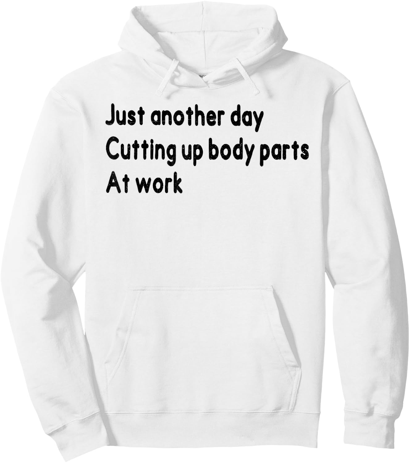 Histology Funny Just Onother Day Cutting Up Body Parts At Wo Hoodie - Hoodie | White