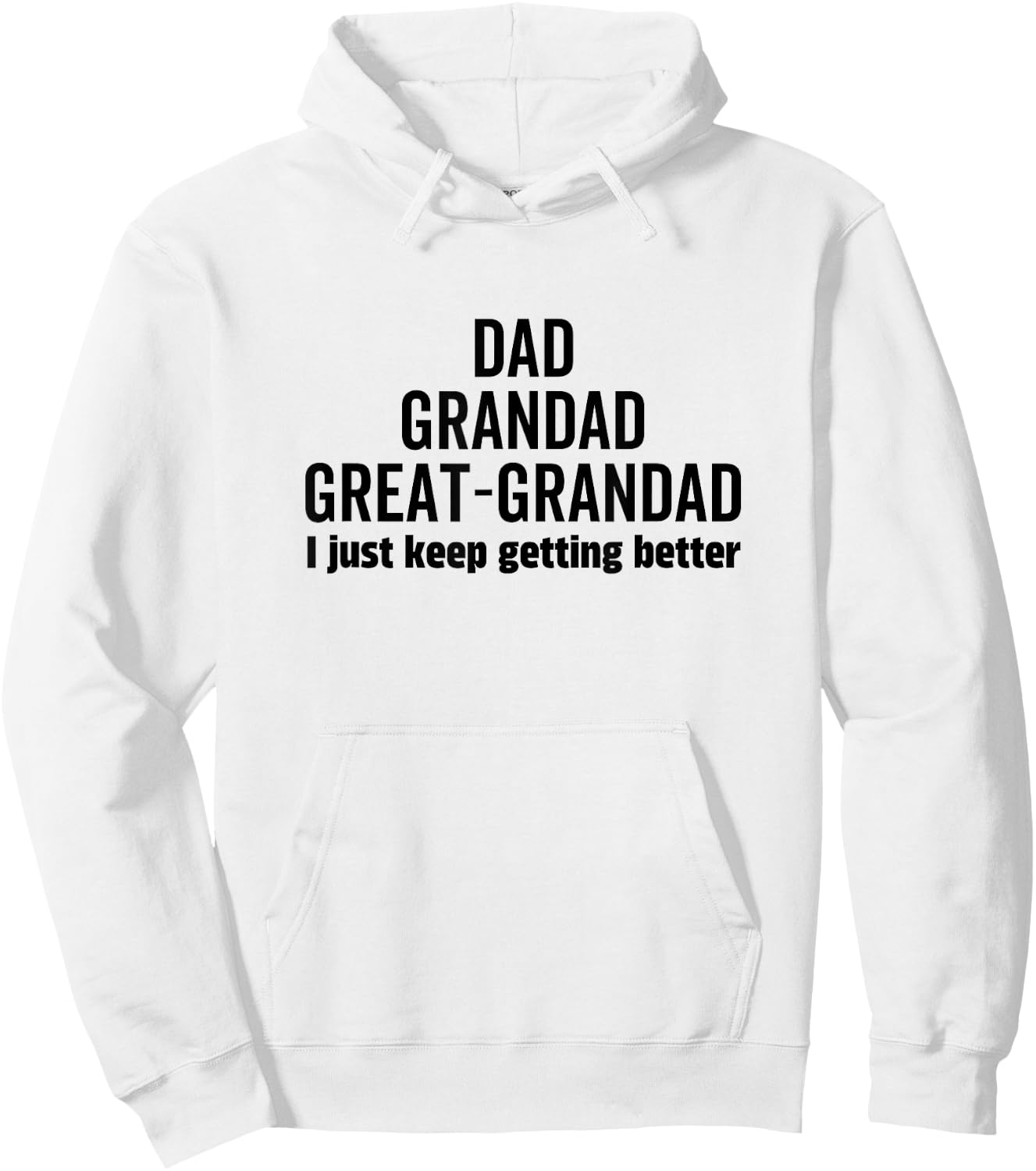Dad Grandpa Great-Grandad I Just Keep Getting Better Pop Hoodie - Hoodie | White