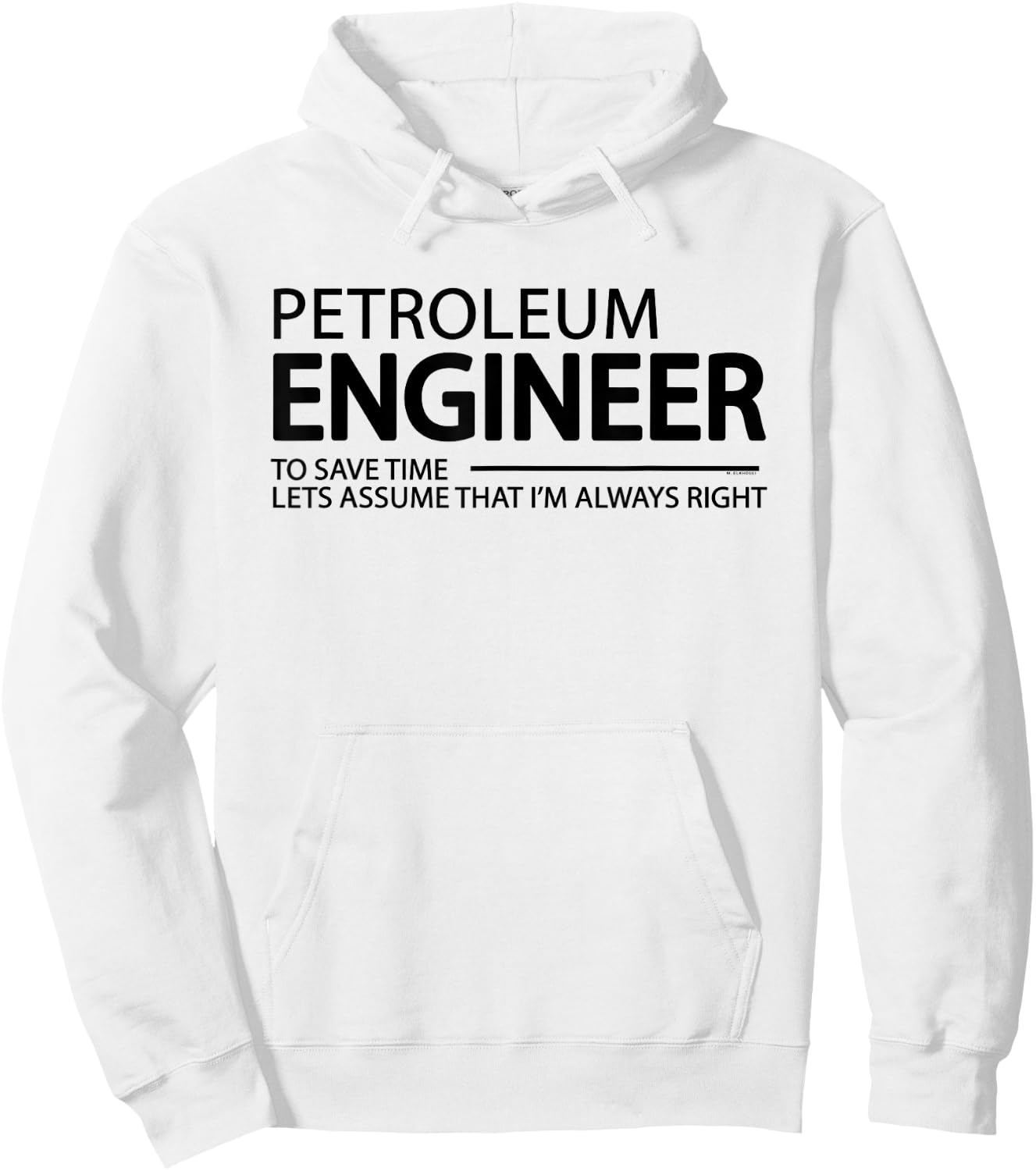 Petroleum Engineer I'm Always Right Funny Engineering Grad Hoodie - Hoodie | White