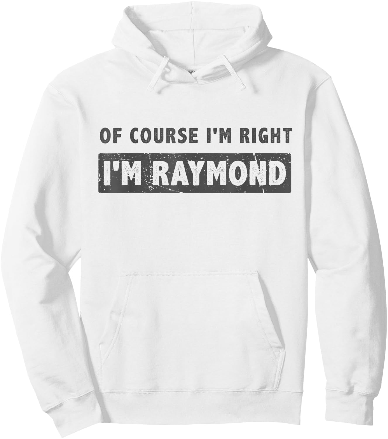 Of Course I'm Right I'm Raymond - Funny Raymond Name Gift Hoodie - Hoodie | White
