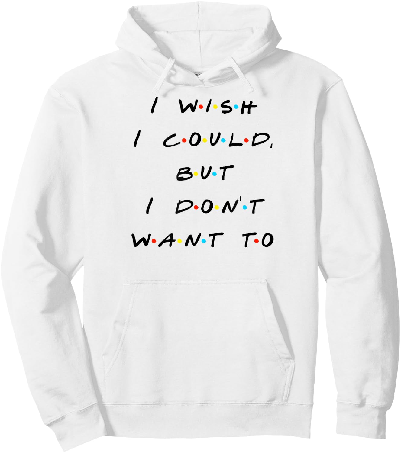 I wish I Could, But I Don't Want To Funny Quote Hoodie - Hoodie | White