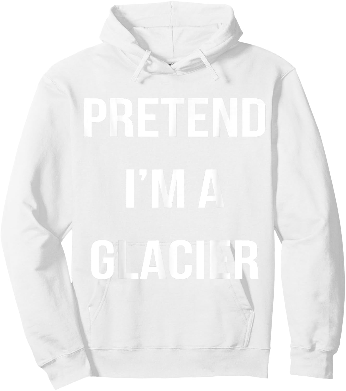 Pretend I'm A Glacier Lazy Easy Halloween Costume Hoodie - Hoodie | White