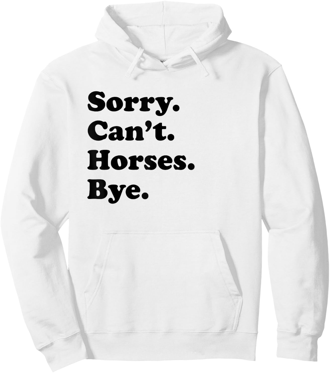 Sorry Can't Horses Bye - Funny Horse Hoodie - Hoodie | White