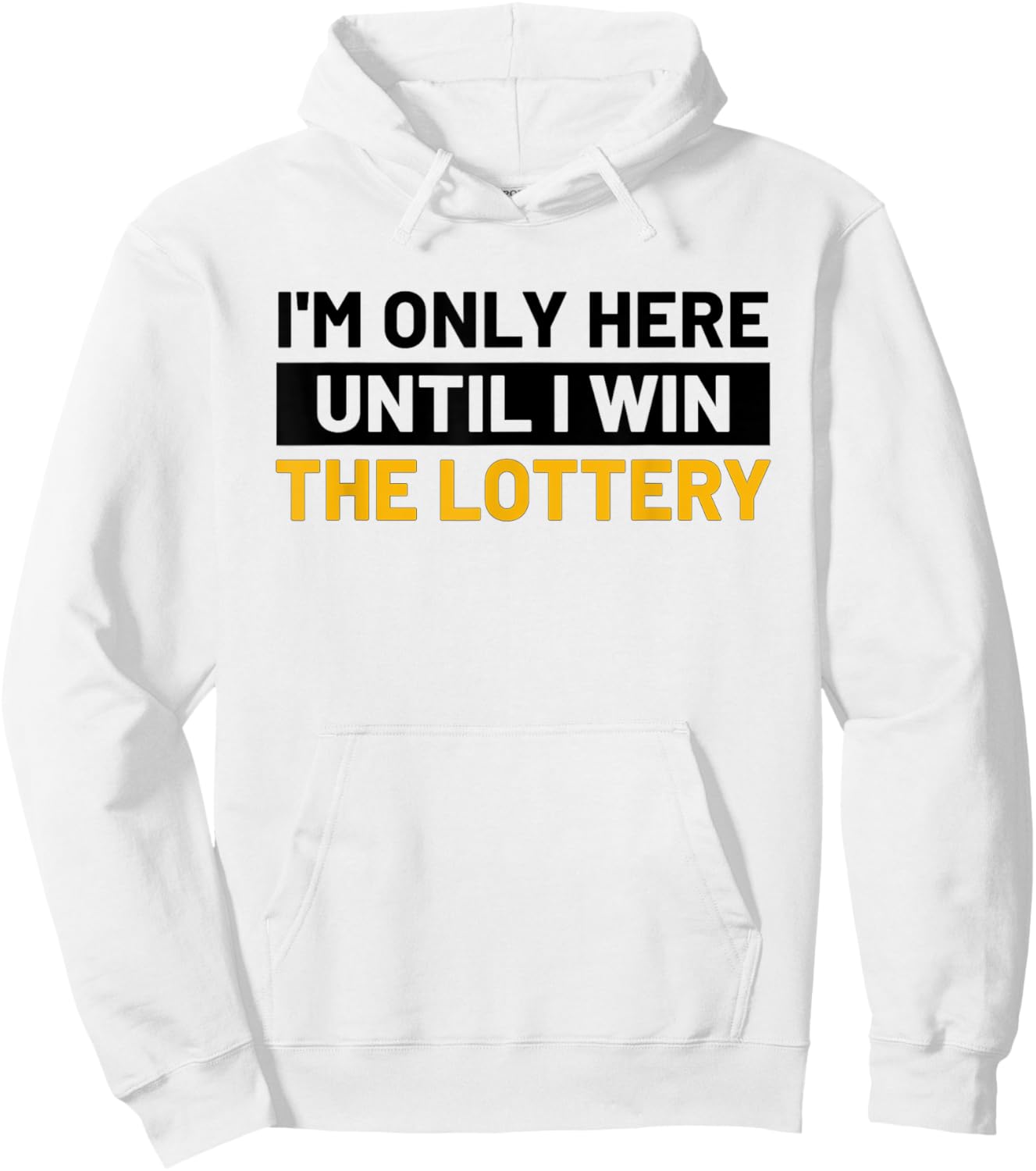 I'm Only Here Until I Win The Lottery Funny Lotto Jackpot Hoodie - Hoodie | White
