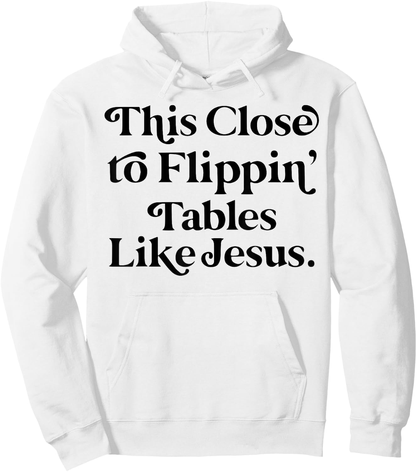 This close to Flippin tables like Jesus Hoodie - Hoodie | White