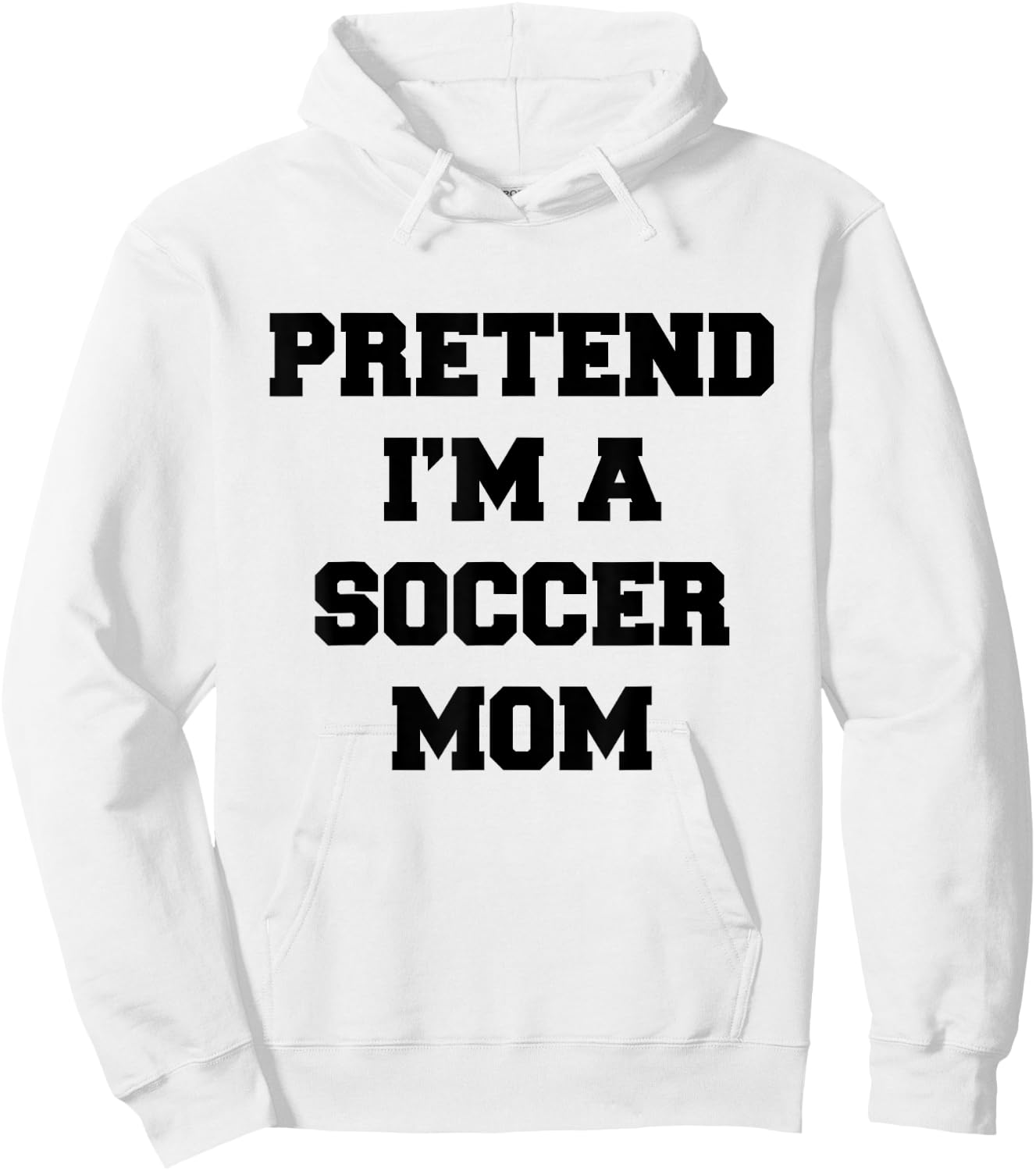 Pretend I'm A Soccer Mom Funny Mother's Day Costume Soccer Hoodie - Hoodie | White