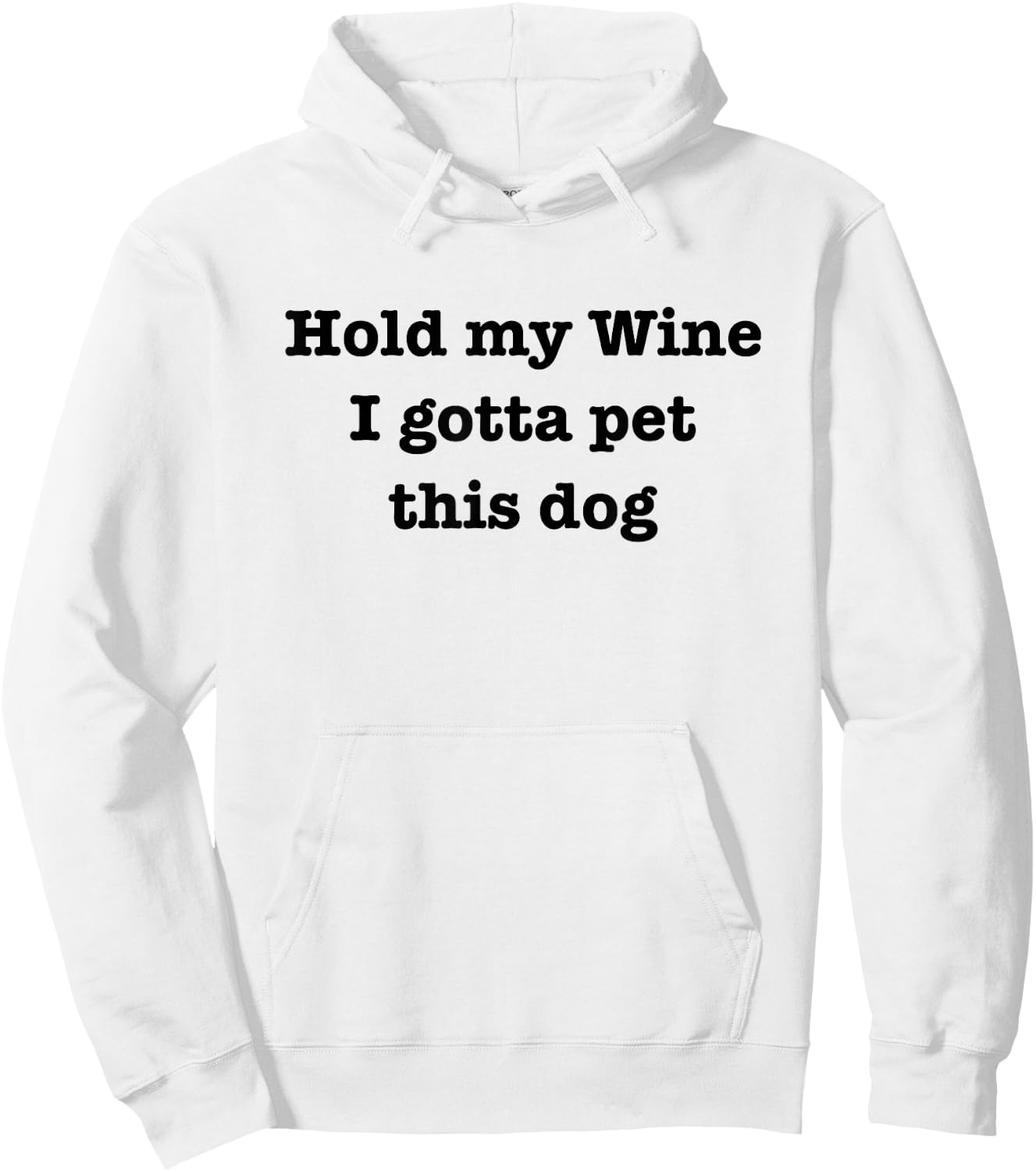 Hold My Wine I Gotta Pet This Dog Funny Dog Lover Hoodie - Hoodie | White