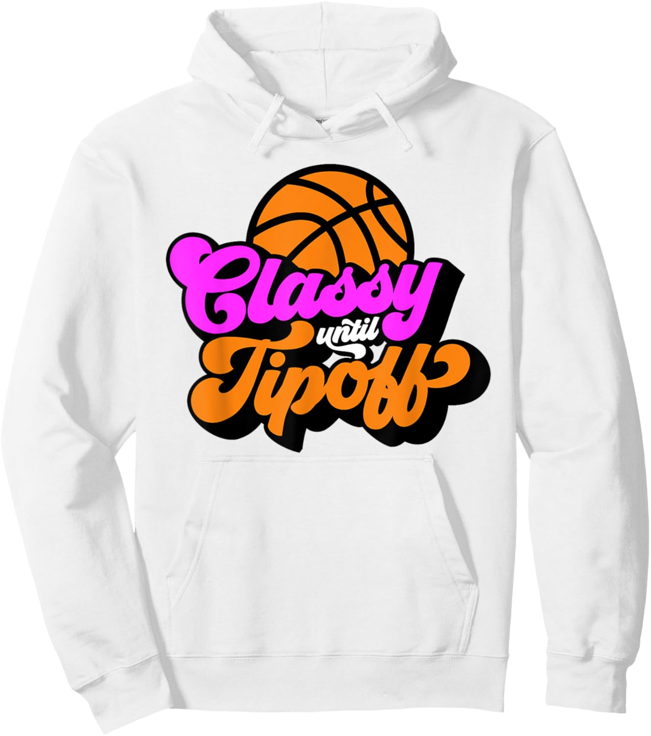 Classy Until Tipoff Basketball Hoodie - Hoodie | White