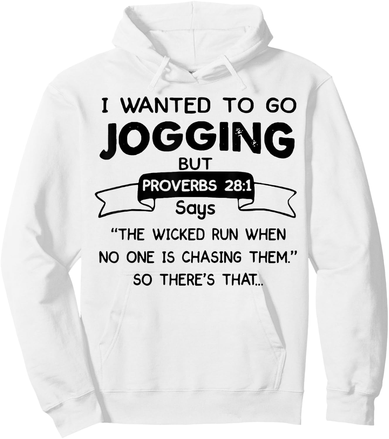 I Wanted To Go Jogging But Proverbs 28 1 Says The Wicked Run Hoodie - Hoodie | White