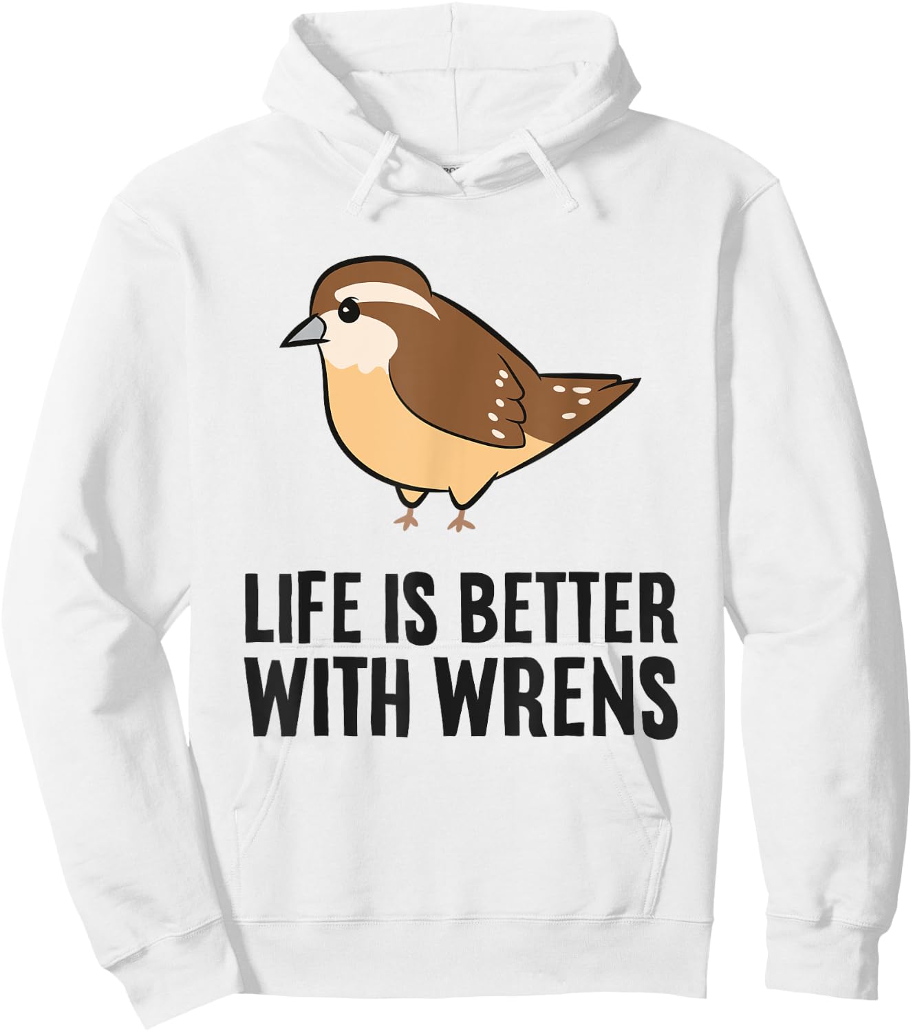 Wren Birds Bird Watching Life Is Better With Wrens Hoodie - Hoodie | White