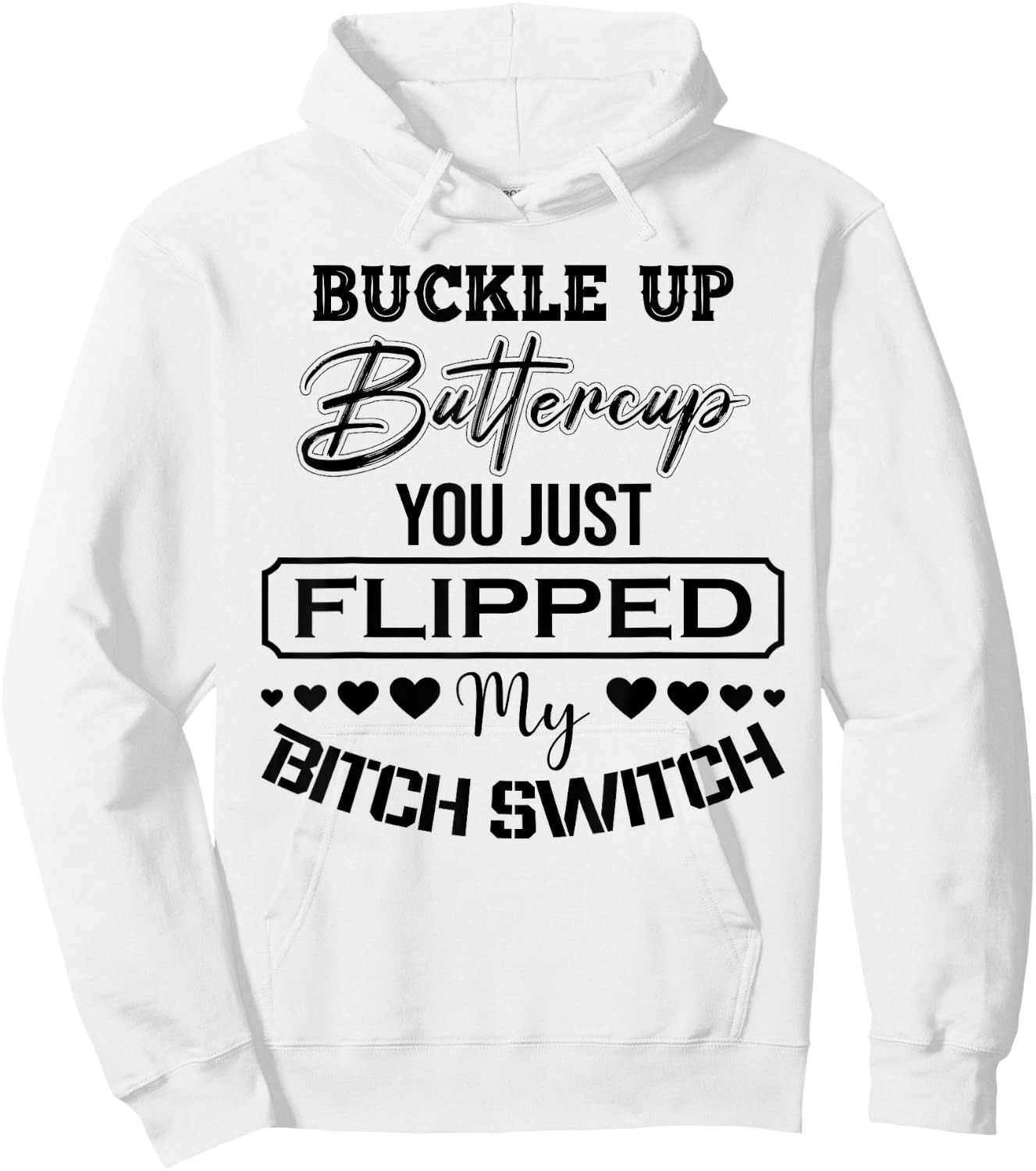 Buckle Up Buttercup You Just Flipped My Bitch Switch Funny Hoodie - Hoodie | White