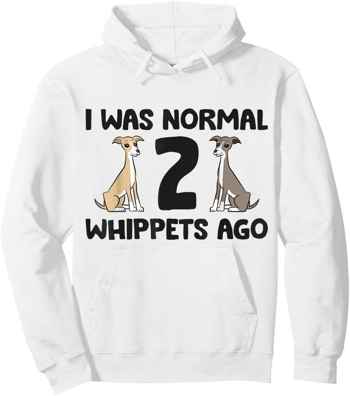I Was Normal 2 Whippet Dogs Ago Funny Whippet Hoodie - Hoodie | White