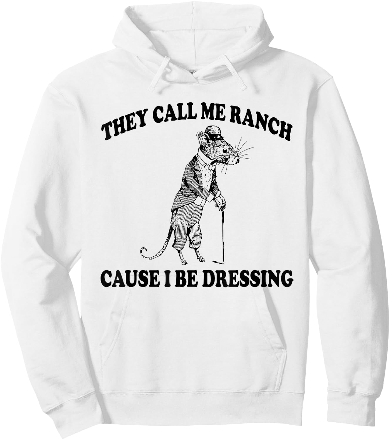 They Call Me Ranch Cause I Be Dressing, Funny Mouse Meme Hoodie - Hoodie | White