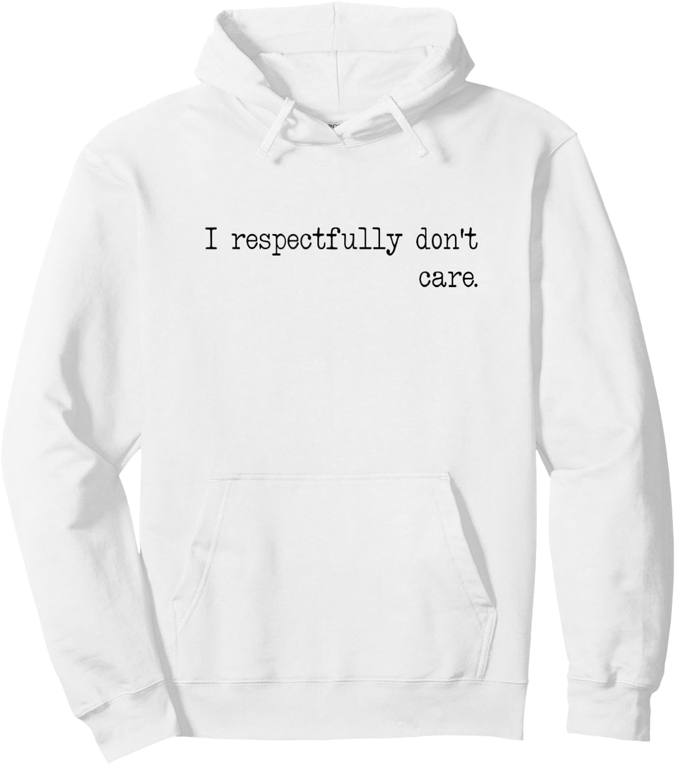 I Respectfully Dont Care Funny Quote Sayings Statement Meme Hoodie - Hoodie | White