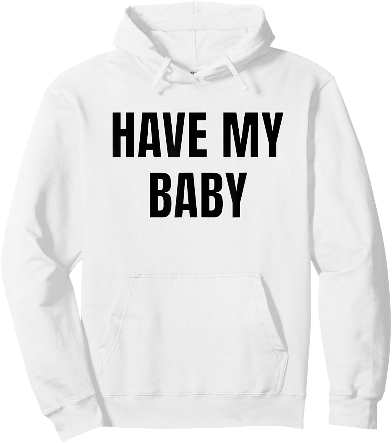 Have My Baby Flirt Bro Frat College Mom Daddy Funny Cute Gag Hoodie - Hoodie | White