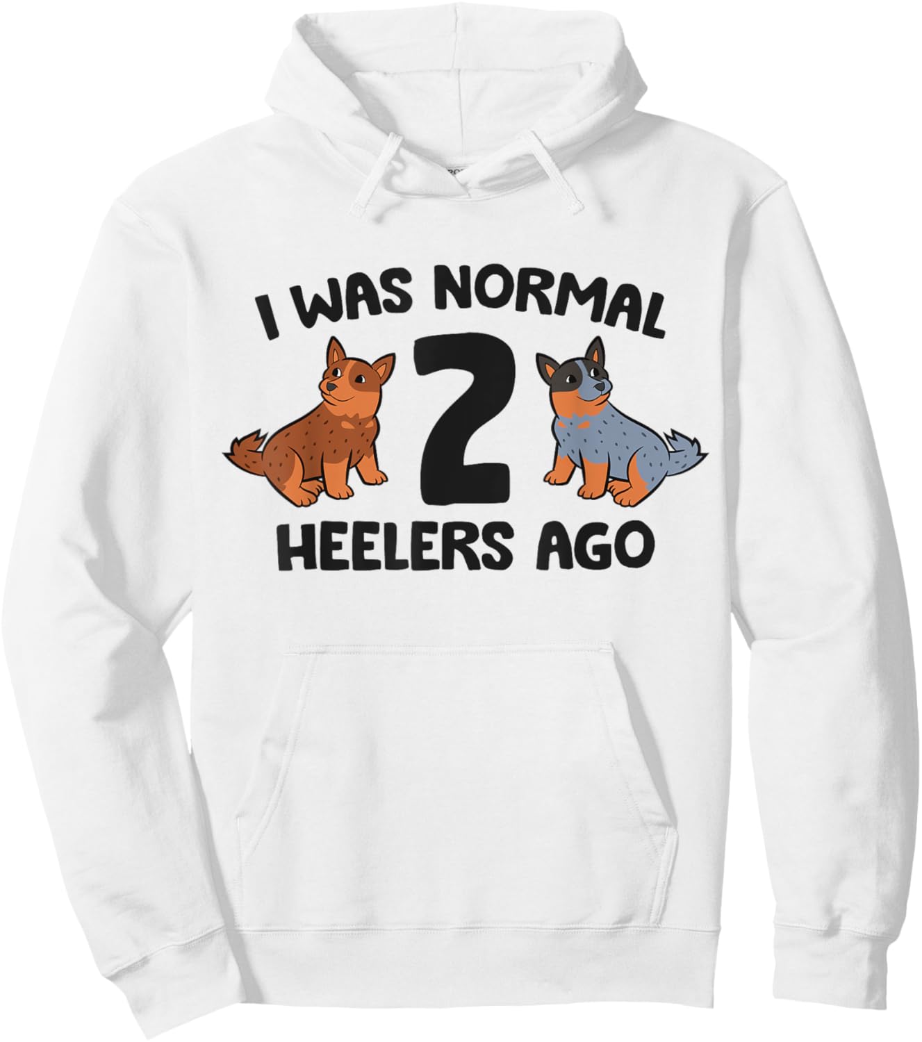 I Was Normal 2 Heelers Ago Funny Heeler Dog Men Women Girls Kids Hoodie - Hoodie | White