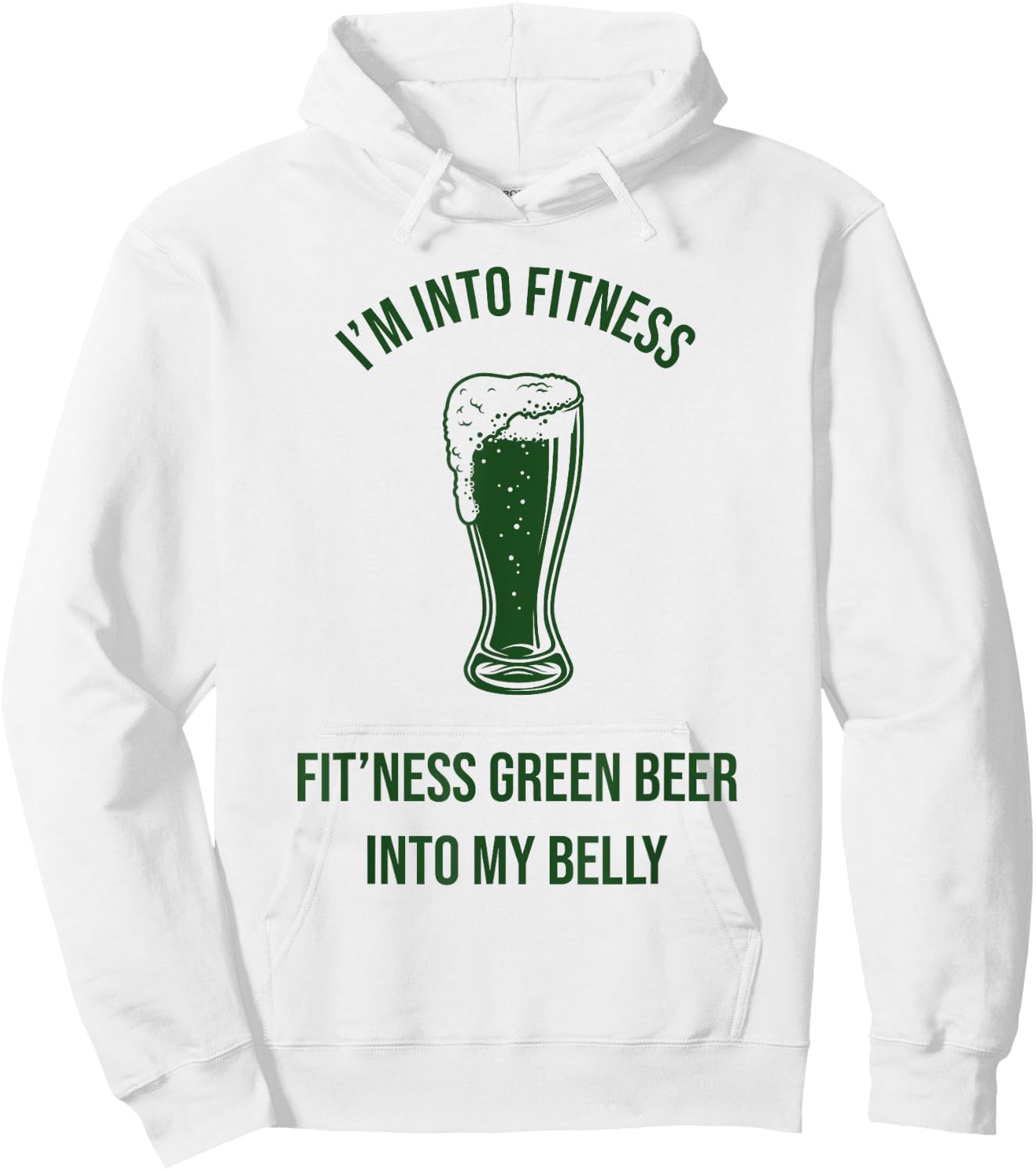 Im Into Fitness Fitting This Green Beer in My Belly Hoodie - Hoodie | White