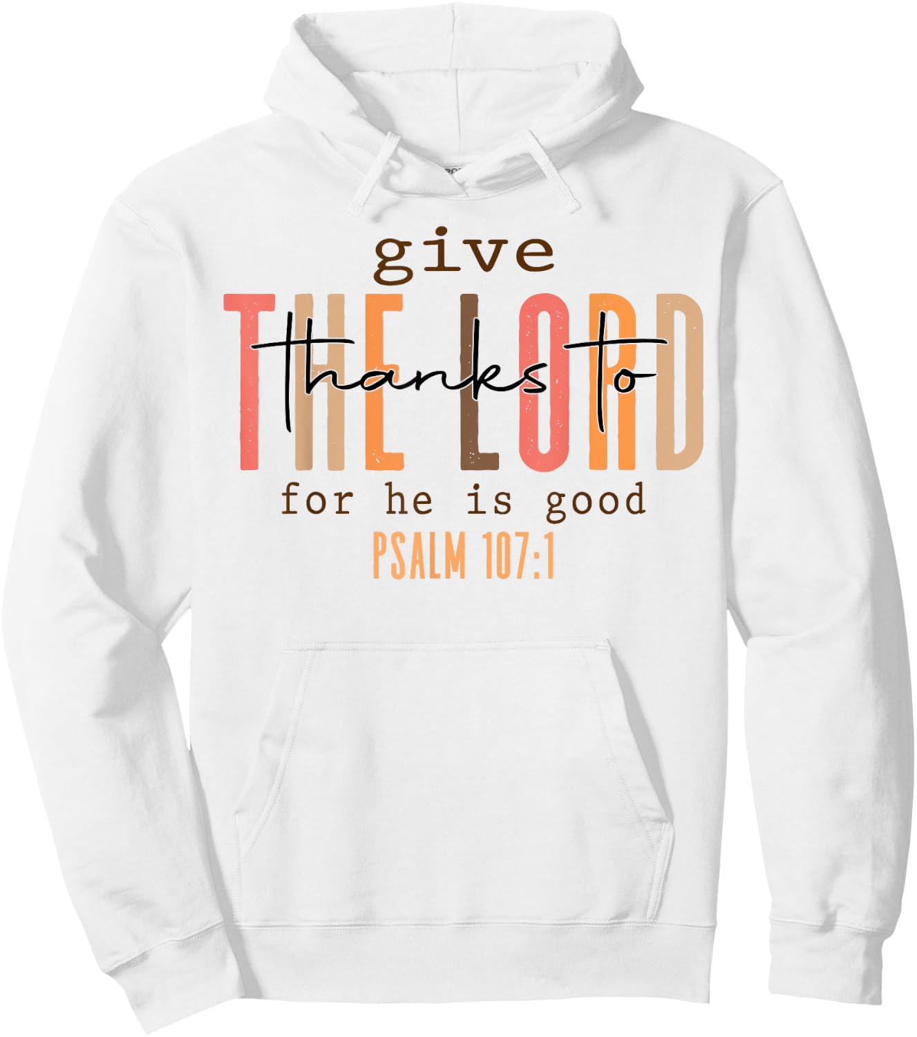 Give The Lord Thanks To For He Is Good Psalm 107 1 Hoodie - Hoodie | White