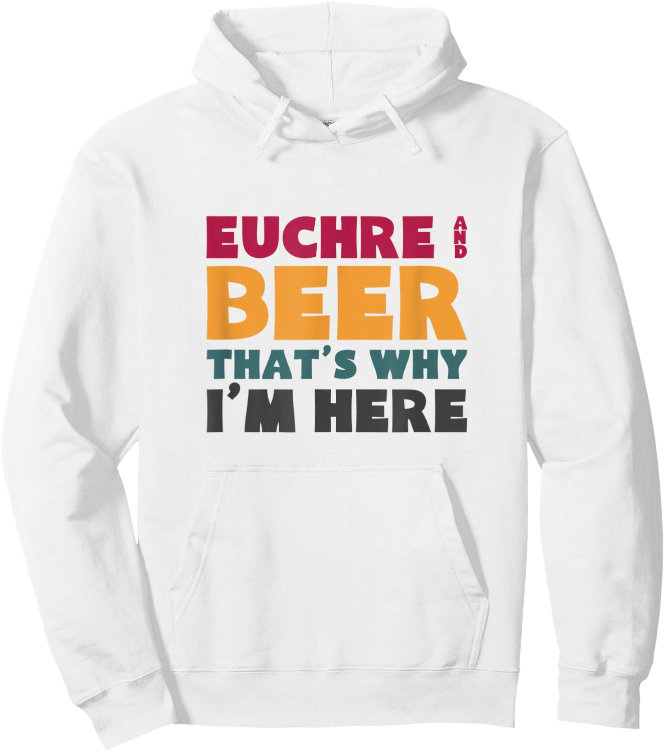Euchre And Beer That's Why I'm Here Hoodie - Hoodie | White