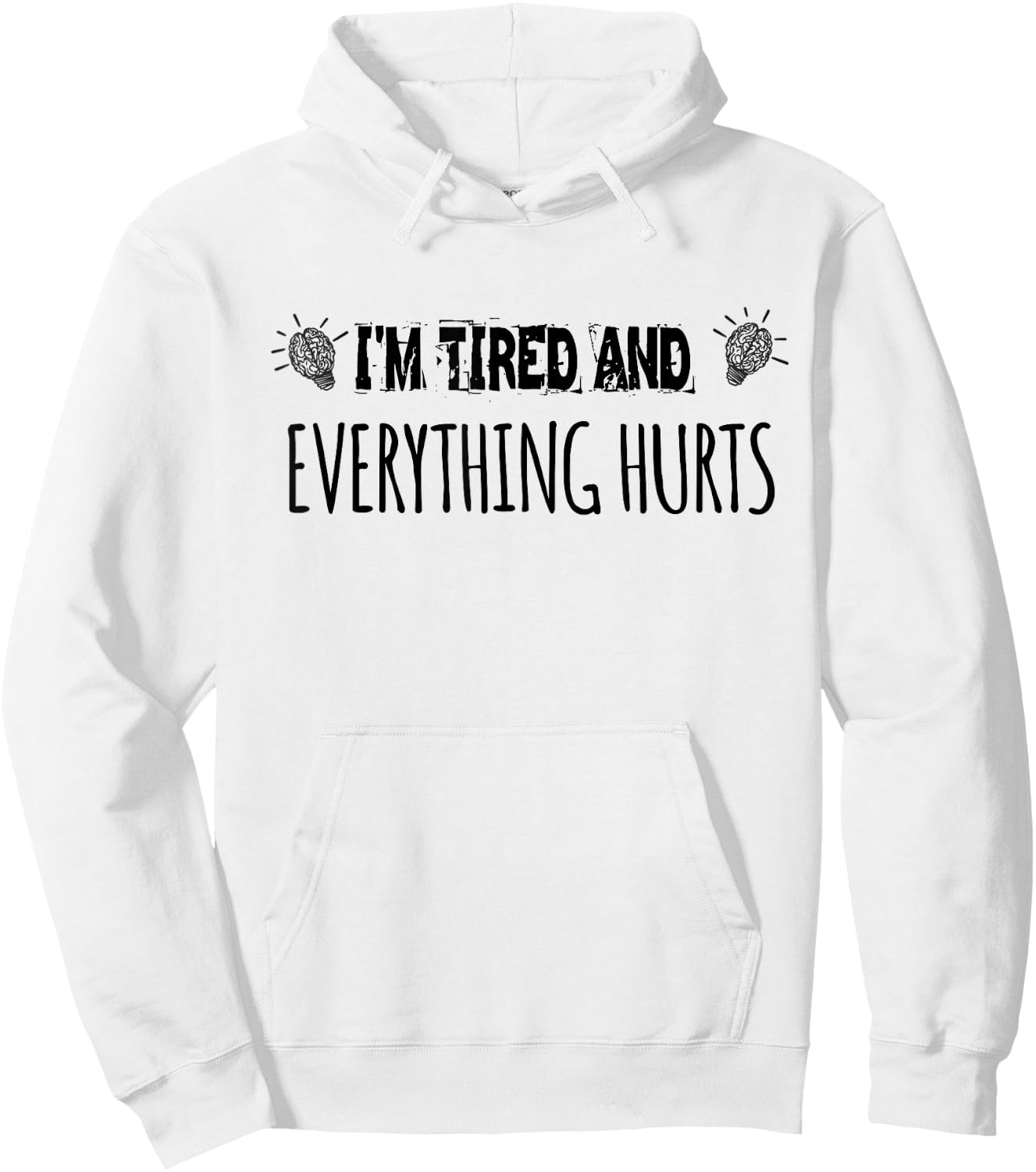 I'm Tired And Everything Hurts. funny Gym Fitness Humor Hoodie - Hoodie | White