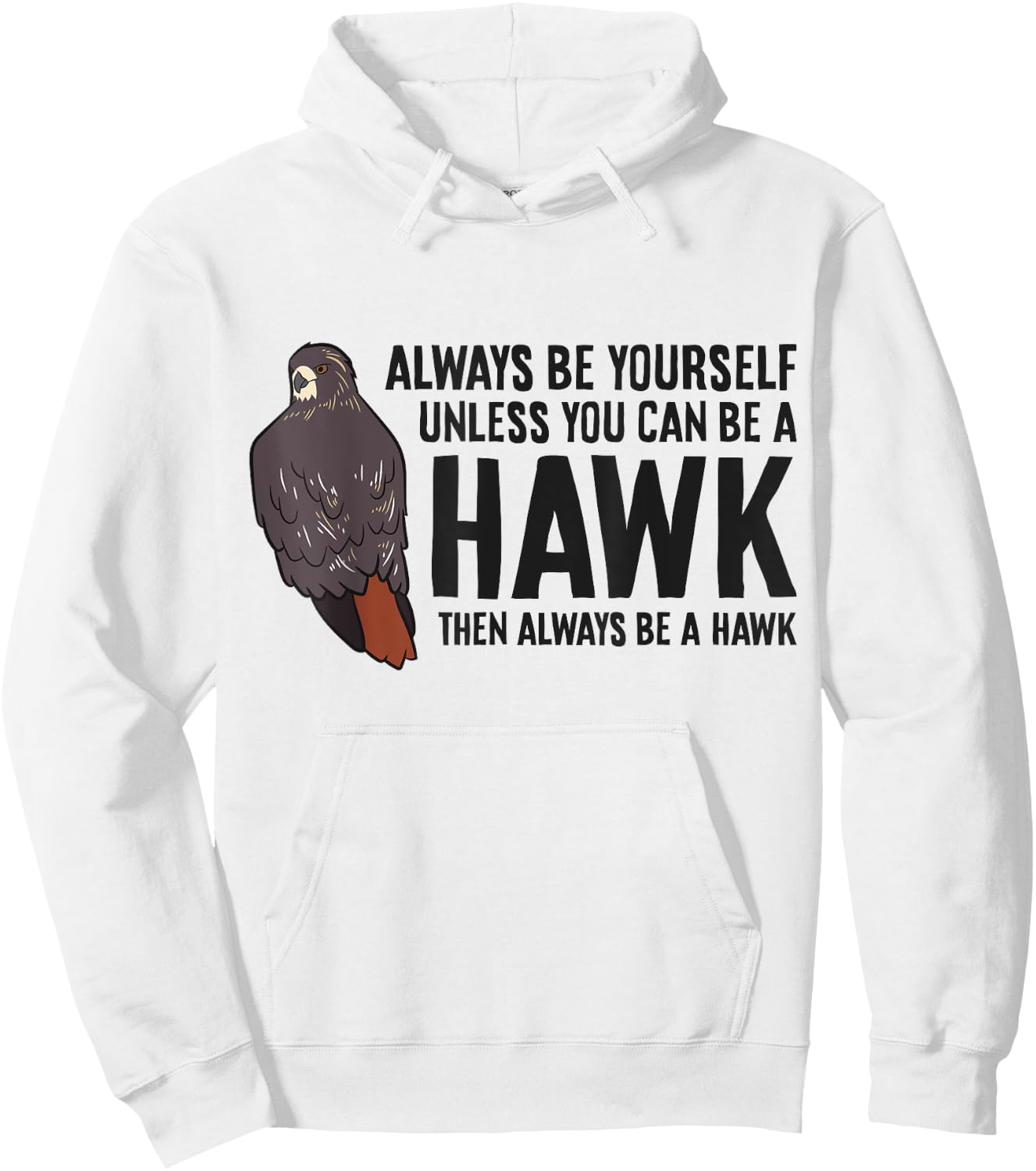 Always Be Yourself Unless You Can Be A Red Tailed Hawk Hoodie - Hoodie | White