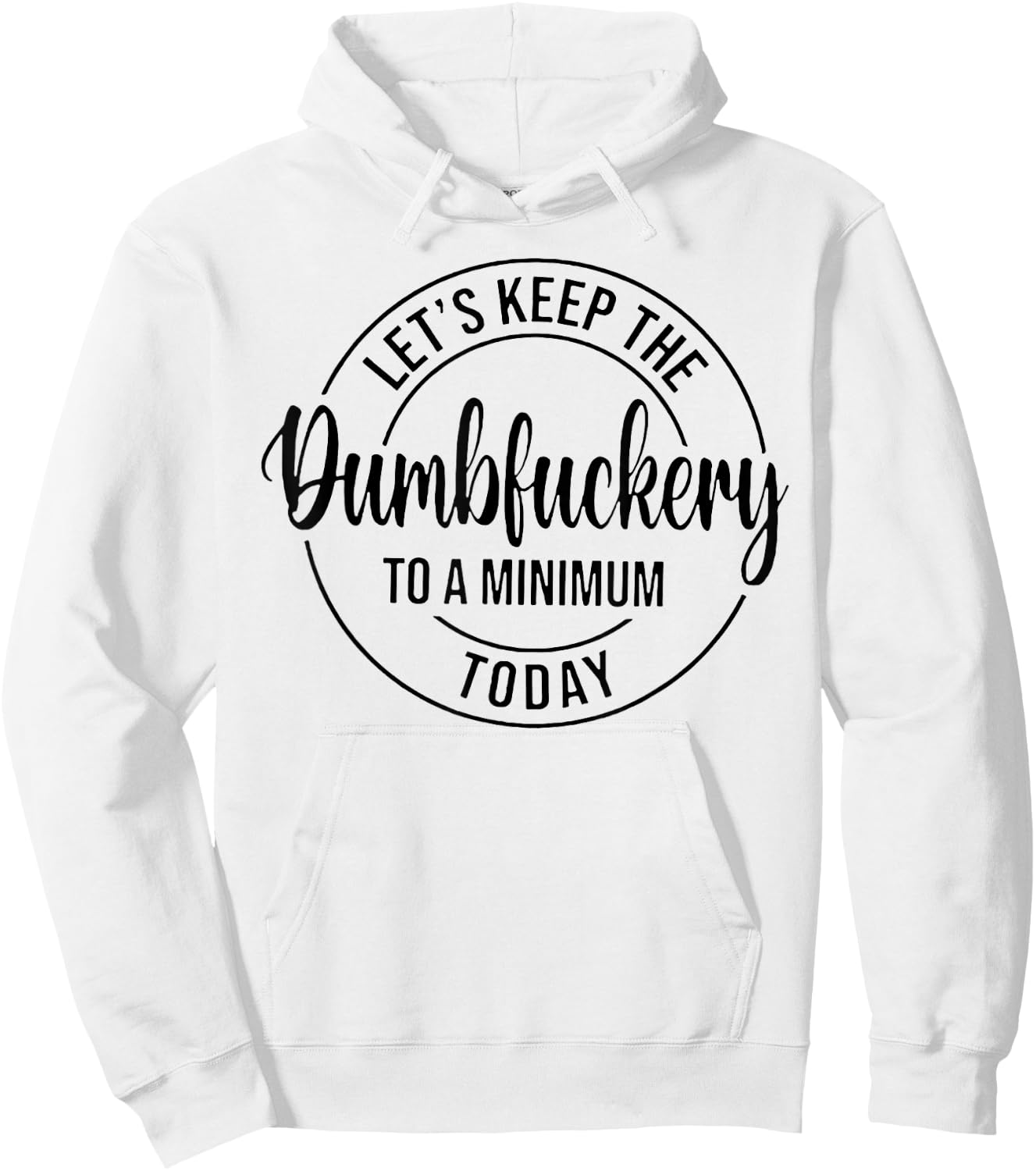 Let's Keep The Dumbfuckery To A Minimum Today Hoodie - Hoodie | White