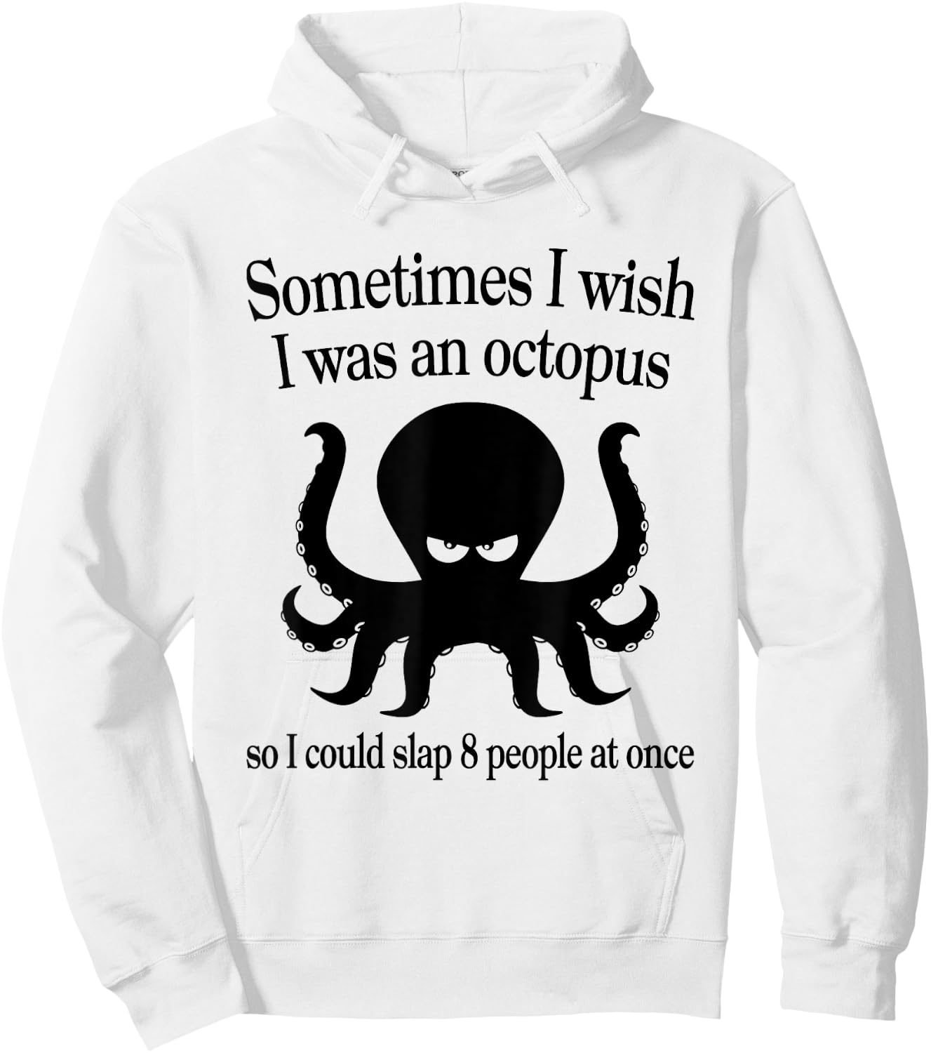 Sometimes I Wish I Was An Octopus Slap 8 People At A Time Hoodie - Hoodie | White