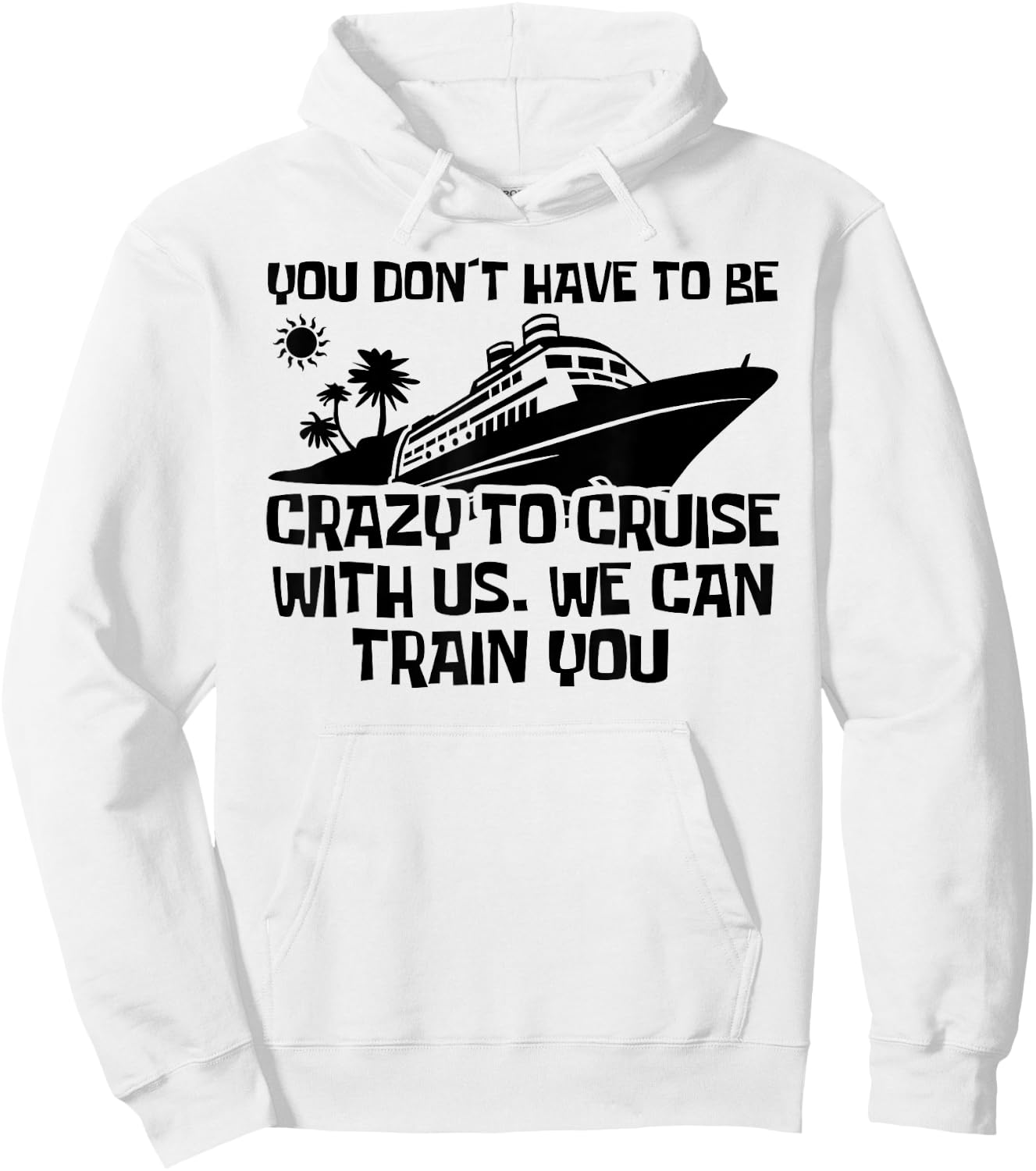 You Don't Have To Be Crazy To Cruise With Us Cruise Trip Hoodie - Hoodie | White