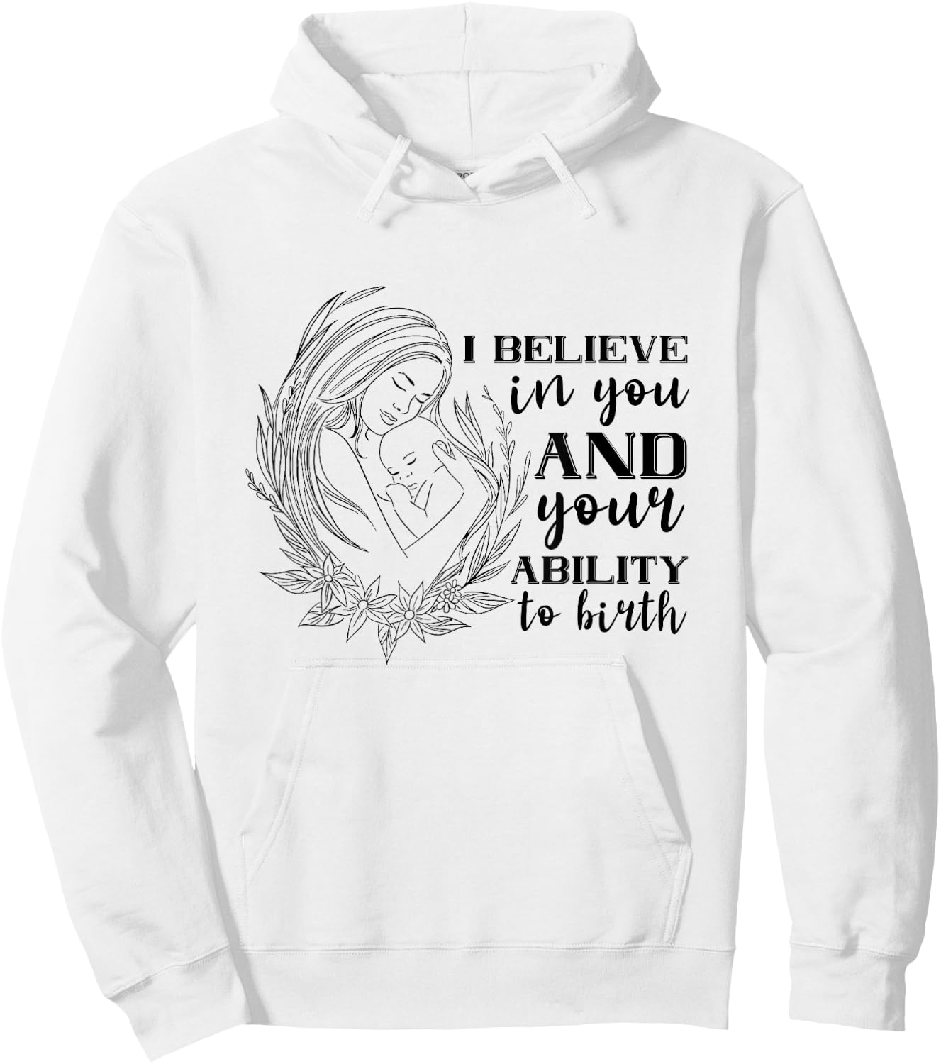 Doula Midwife Birthing I Believe In You Support Birth Coach Hoodie - Hoodie | White