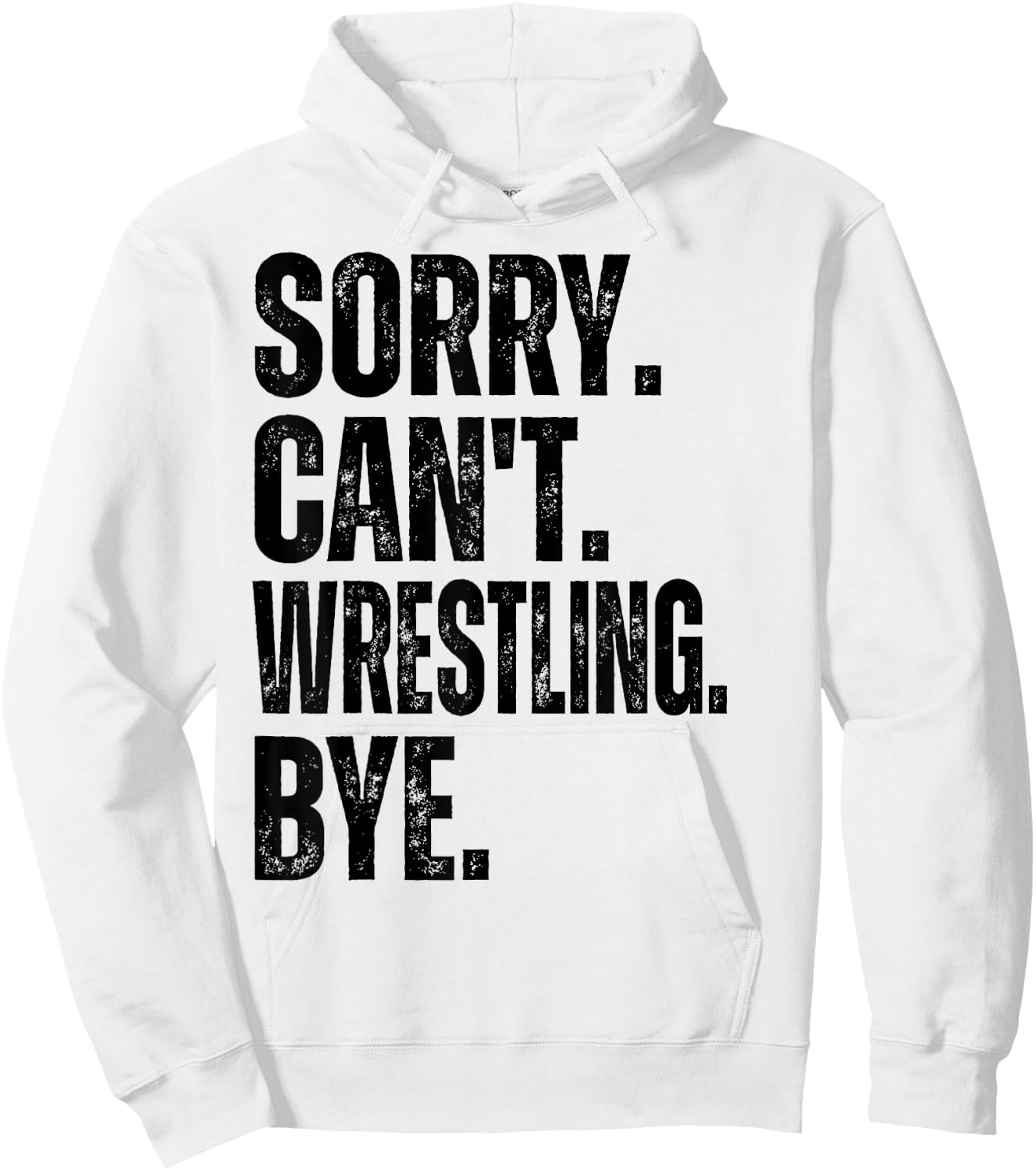 Sorry Can't Wrestling Bye Hoodie - Hoodie | White