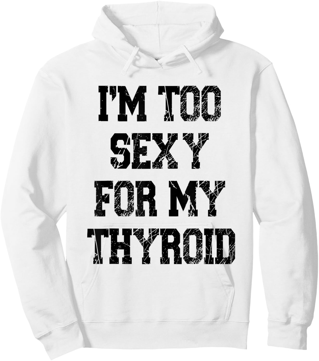 I'm Too Sexy For My Thyroid Funny Surgery Recovery Cancer Hoodie - Hoodie | White