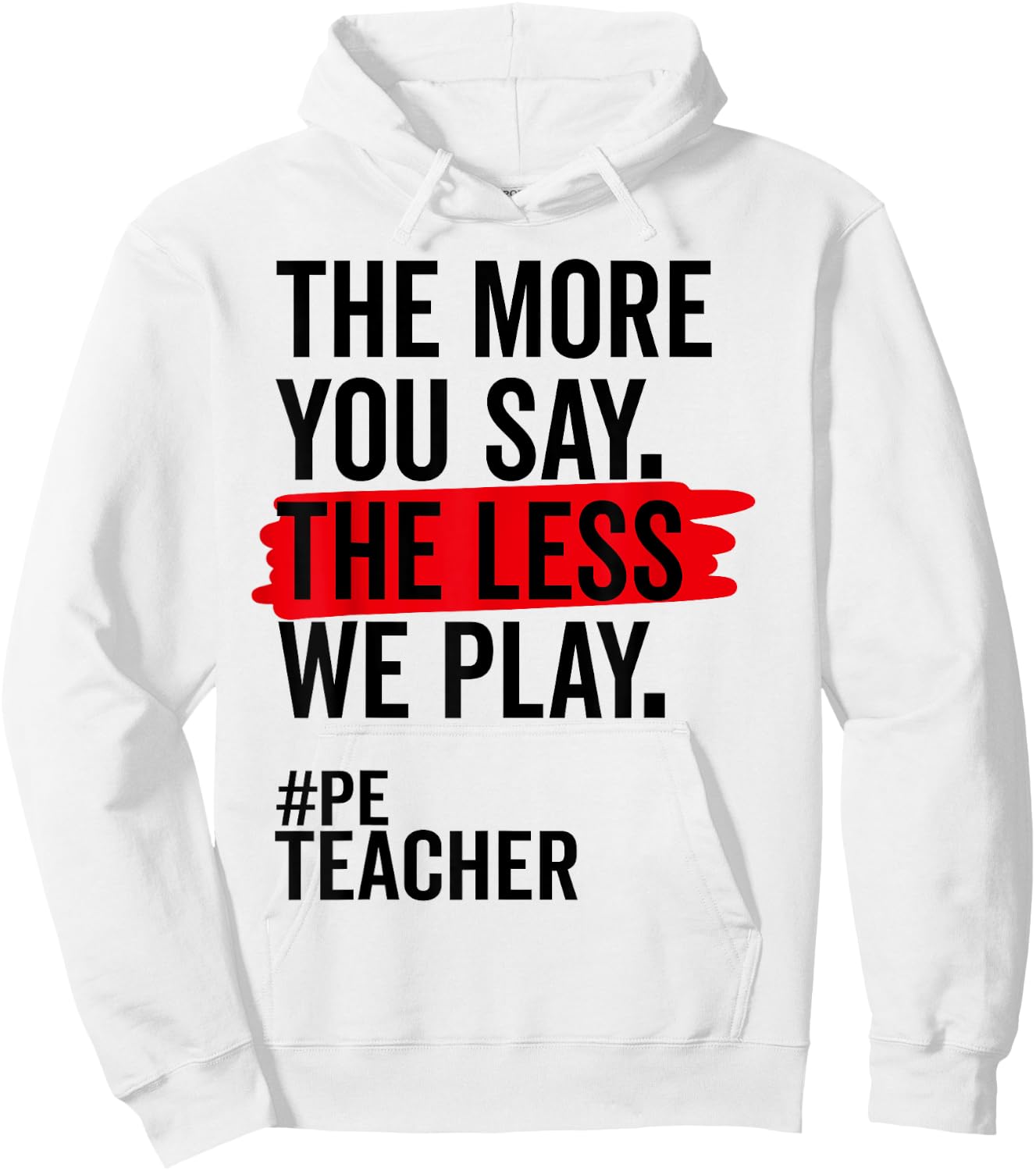 The More You Say The Less We Play Funny PE Teacher Women Hoodie - Hoodie | White