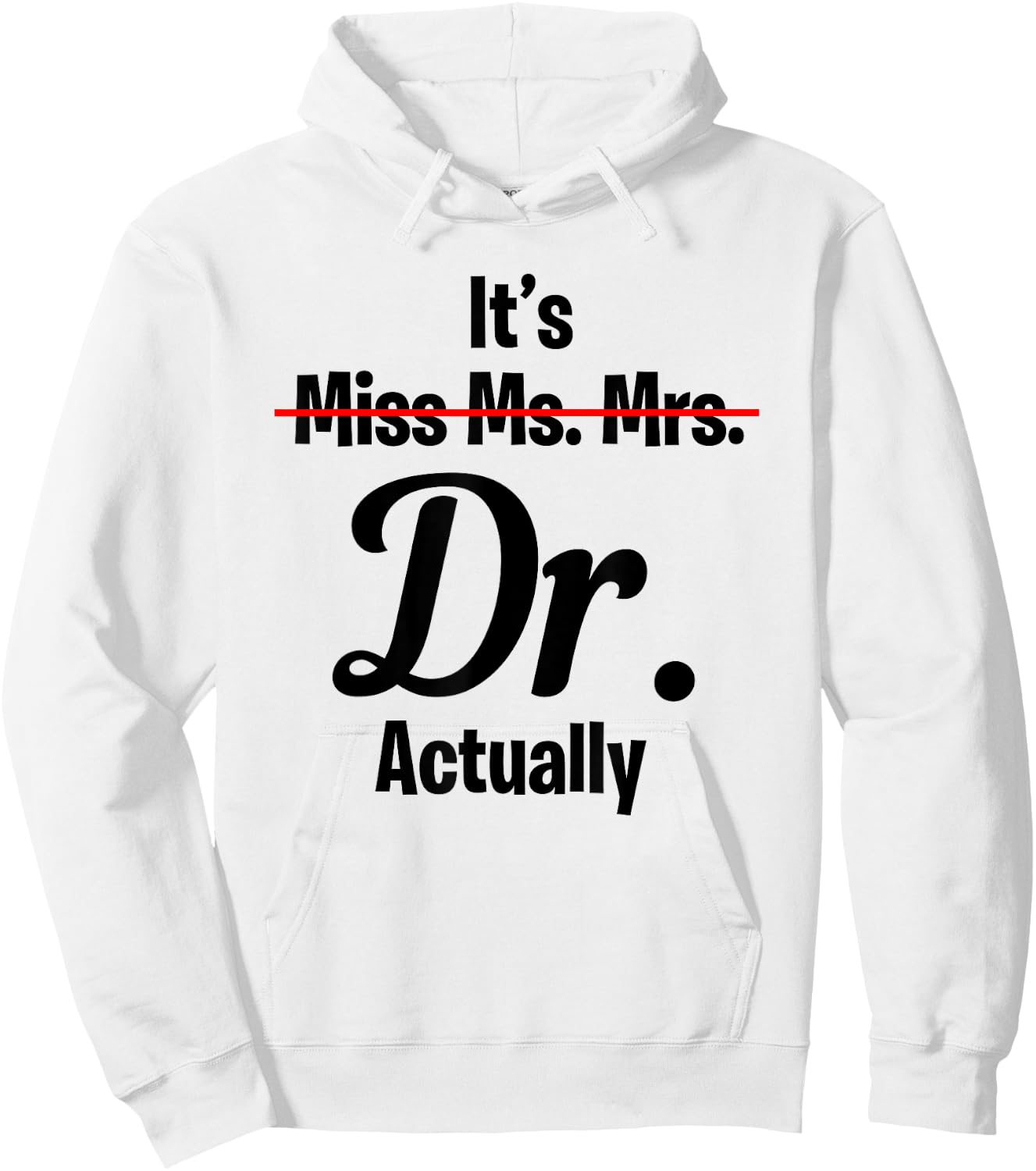 It's Not Miss Ms Mrs Its Dr Actually Funny Doctor Hoodie - Hoodie | White